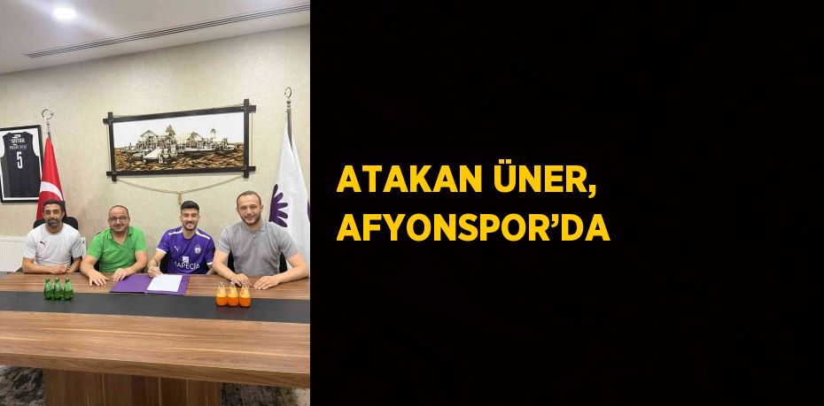 ATAKAN ÜNER, AFYONSPOR’DA