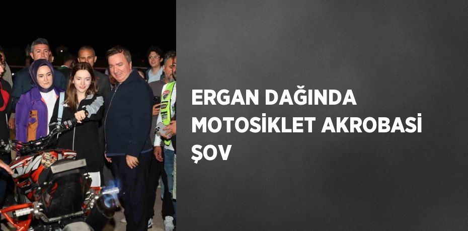 ERGAN DAĞINDA MOTOSİKLET AKROBASİ ŞOV