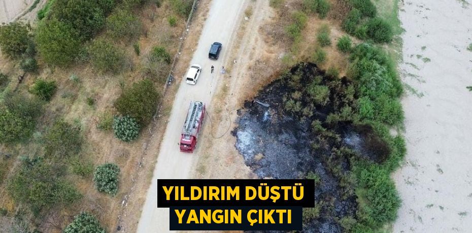 YILDIRIM DÜŞTÜ YANGIN ÇIKTI