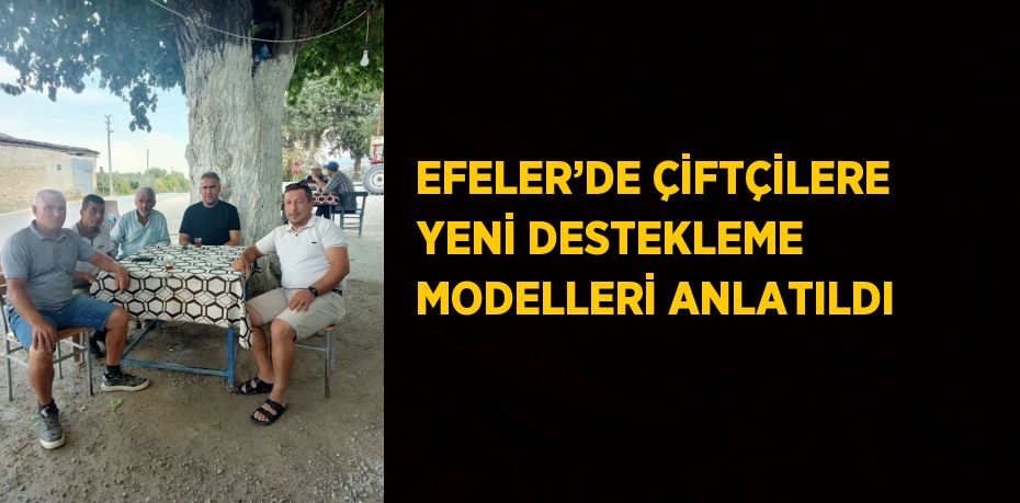 EFELER’DE ÇİFTÇİLERE YENİ DESTEKLEME MODELLERİ ANLATILDI