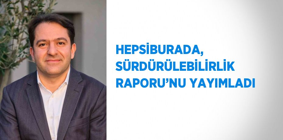 HEPSİBURADA, SÜRDÜRÜLEBİLİRLİK RAPORU’NU YAYIMLADI