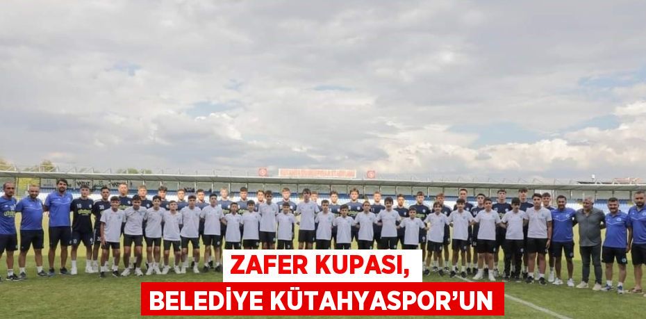 ZAFER KUPASI, BELEDİYE KÜTAHYASPOR’UN