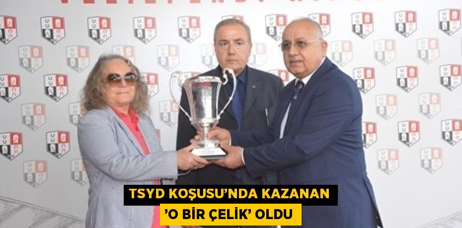 TSYD KOŞUSU’NDA KAZANAN ’O BİR ÇELİK’ OLDU