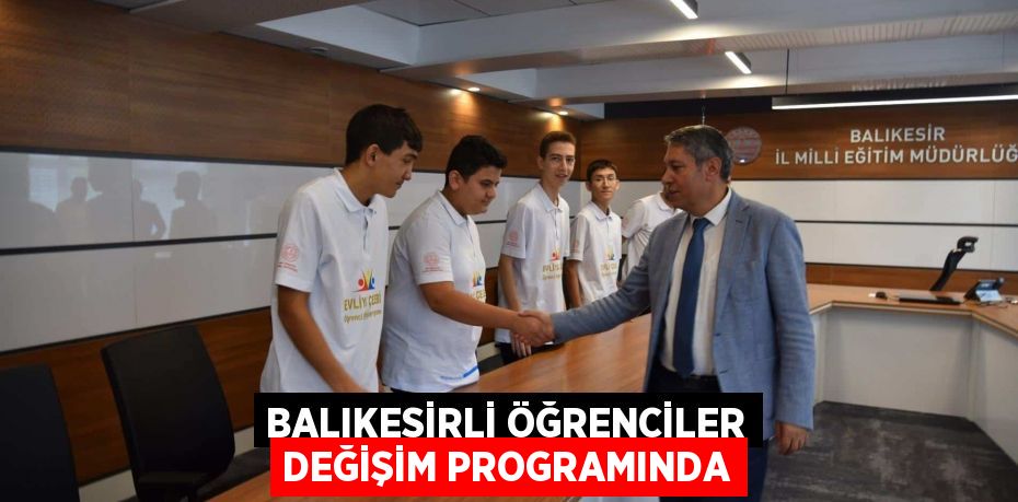 BALIKESİRLİ ÖĞRENCİLER DEĞİŞİM PROGRAMINDA