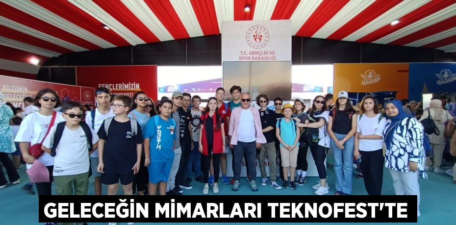 GELECEĞİN MİMARLARI TEKNOFEST’TE