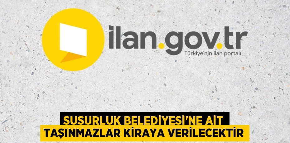SUSURLUK BELEDİYESİ'NE AİT TAŞINMAZLAR KİRAYA VERİLECEKTİR
