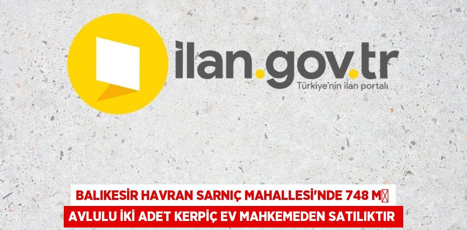 BALIKESİR HAVRAN SARNIÇ MAHALLESİ'NDE 748 M² AVLULU İKİ ADET KERPİÇ EV MAHKEMEDEN SATILIKTIR