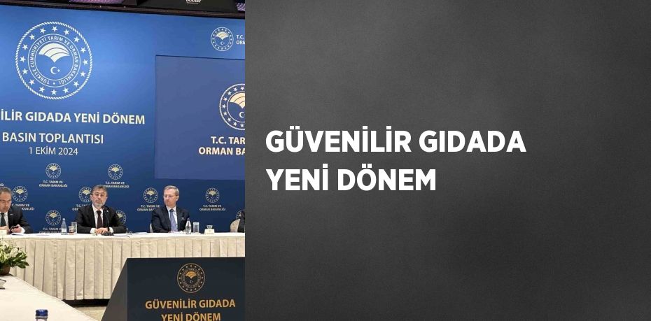 GÜVENİLİR GIDADA YENİ DÖNEM