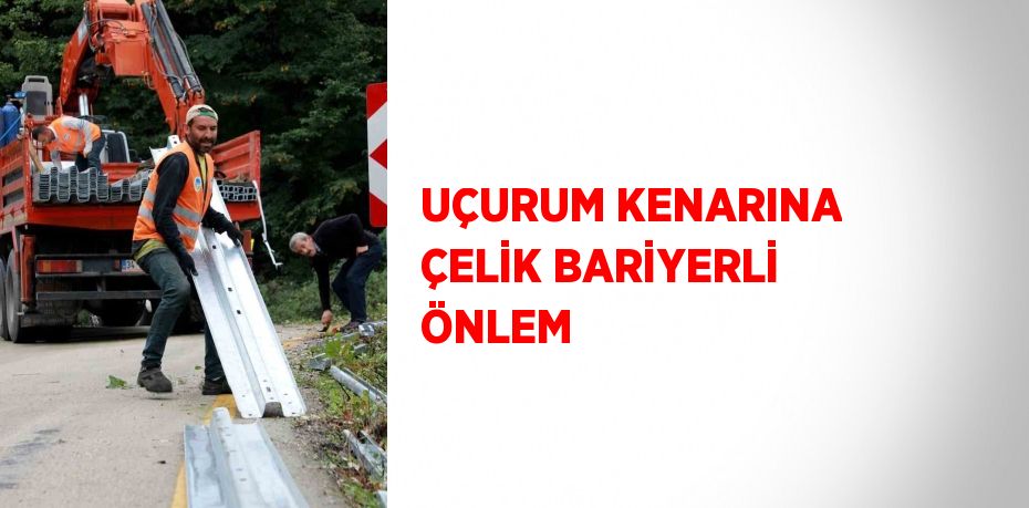 UÇURUM KENARINA ÇELİK BARİYERLİ ÖNLEM