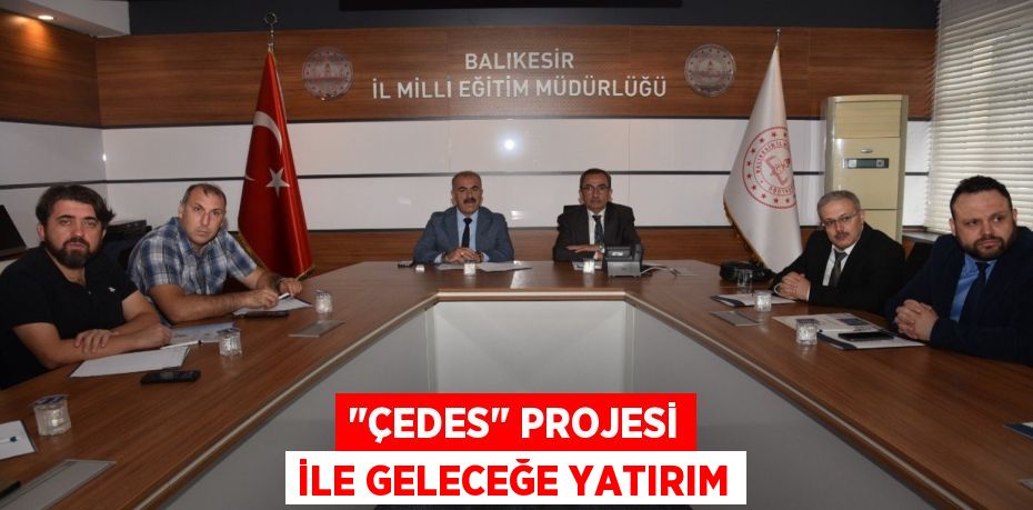 "ÇEDES" PROJESİ İLE GELECEĞE YATIRIM