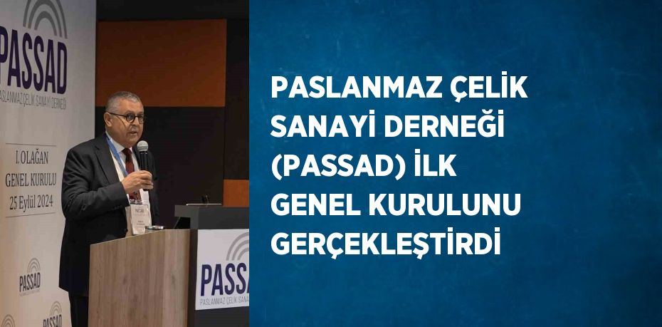 PASLANMAZ ÇELİK SANAYİ DERNEĞİ (PASSAD) İLK GENEL KURULUNU GERÇEKLEŞTİRDİ