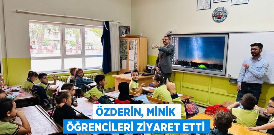 ÖZDERİN, MİNİK ÖĞRENCİLERİ ZİYARET ETTİ