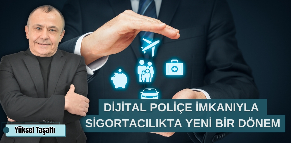 DİJİTAL POLİÇE İMKANIYLA  SİGORTACILIKTA YENİ BİR DÖNEM