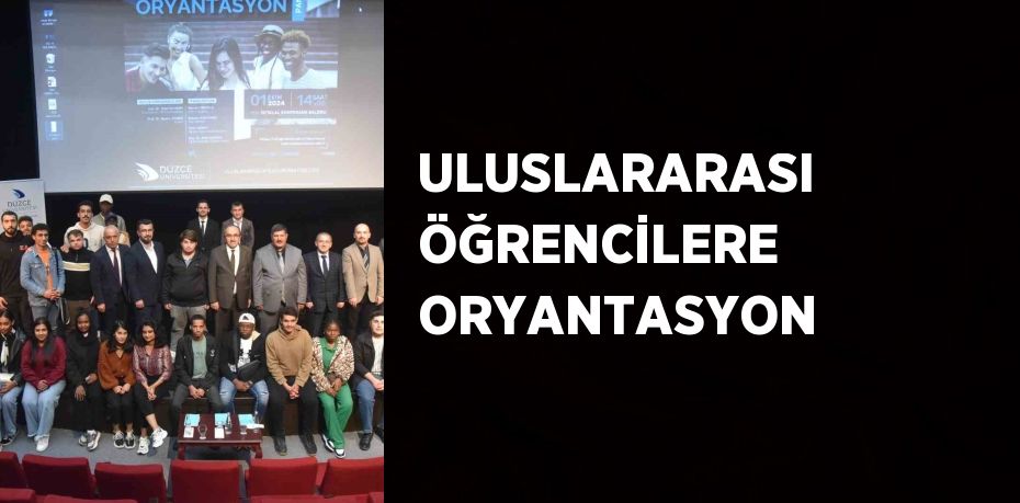 ULUSLARARASI ÖĞRENCİLERE ORYANTASYON