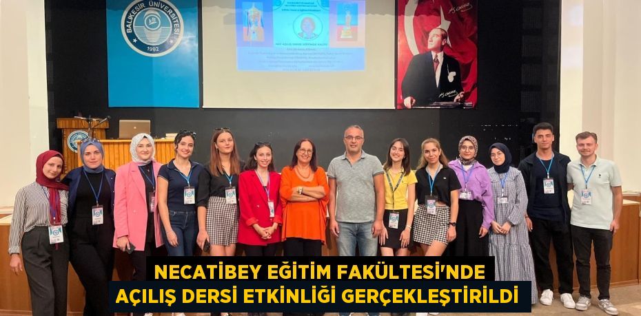 NECATİBEY EĞİTİM FAKÜLTESİ’NDE AÇILIŞ DERSİ ETKİNLİĞİ GERÇEKLEŞTİRİLDİ