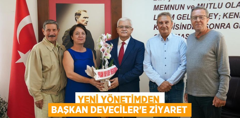 YENİ YÖNETİMDEN BAŞKAN DEVECİLER’E ZİYARET