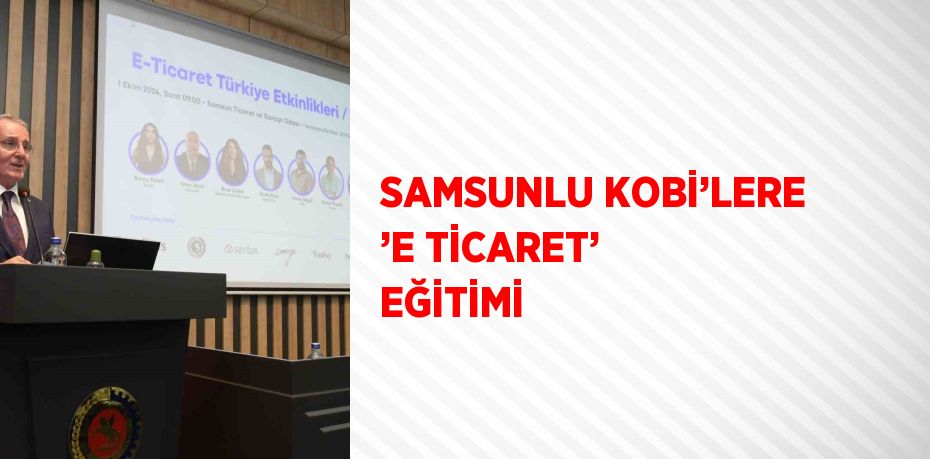 SAMSUNLU KOBİ’LERE ’E TİCARET’ EĞİTİMİ