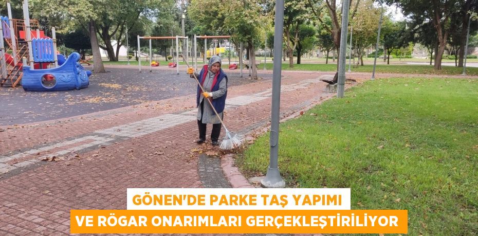 GÖNEN'DE PARKE TAŞ YAPIMI VE RÖGAR ONARIMLARI GERÇEKLEŞTİRİLİYOR