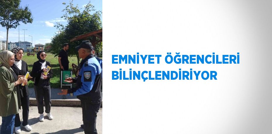 EMNİYET ÖĞRENCİLERİ BİLİNÇLENDİRİYOR