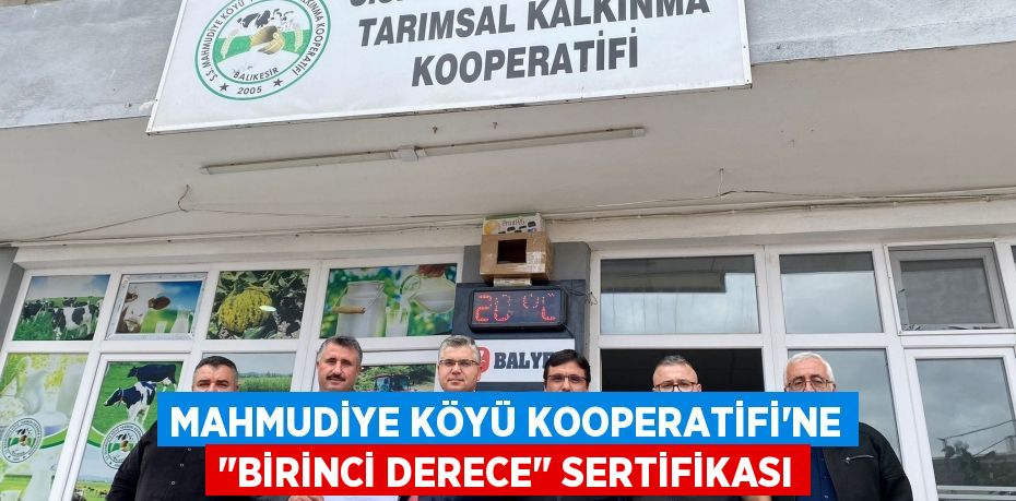 MAHMUDİYE KÖYÜ KOOPERATİFİ'NE "BİRİNCİ DERECE" SERTİFİKASI