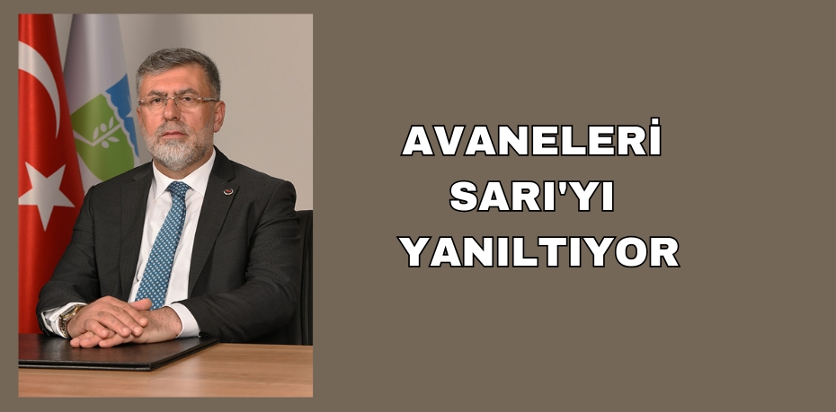 AVANELERİ SARI'YI YANILTIYOR