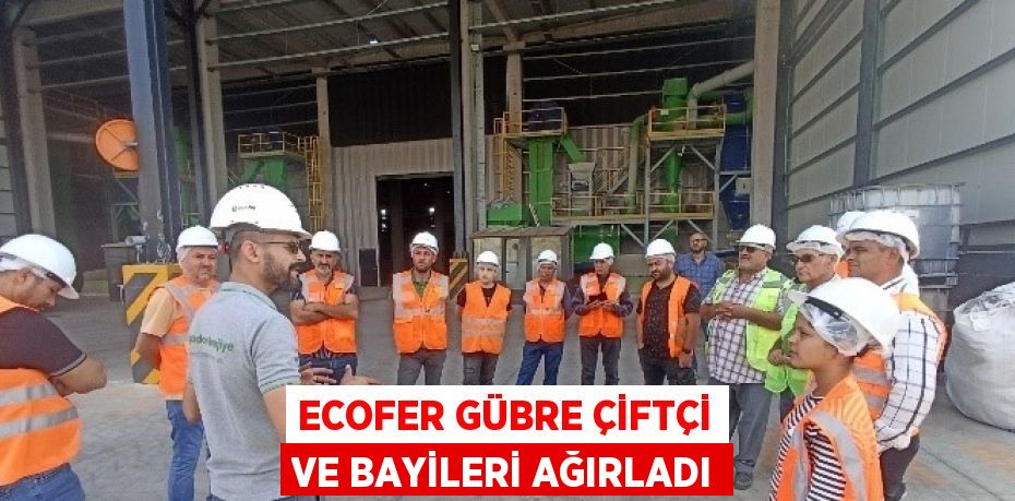 ECOFER GÜBRE ÇİFTÇİ VE BAYİLERİ AĞIRLADI