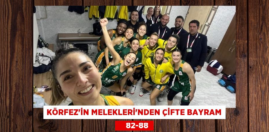 KÖRFEZ’İN MELEKLERİ’NDEN ÇİFTE BAYRAM     82-88