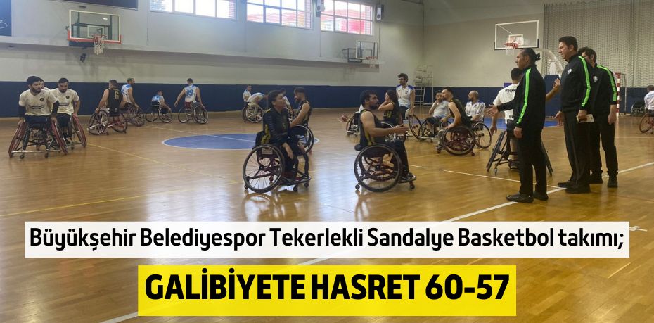 GALİBİYETE HASRET   60-57