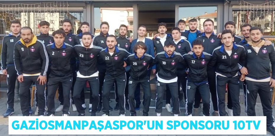 GAZİOSMANPAŞASPOR’UN SPONSORU 10TV