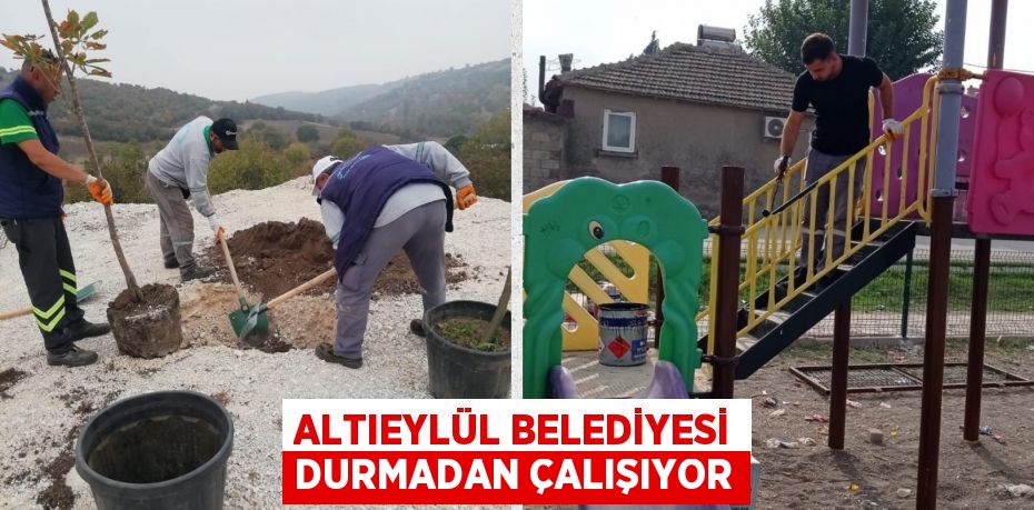 ALTIEYLÜL BELEDİYESİ DURMADAN ÇALIŞIYOR