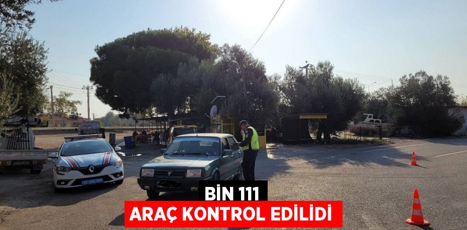 BİN 111 ARAÇ KONTROL EDİLİDİ