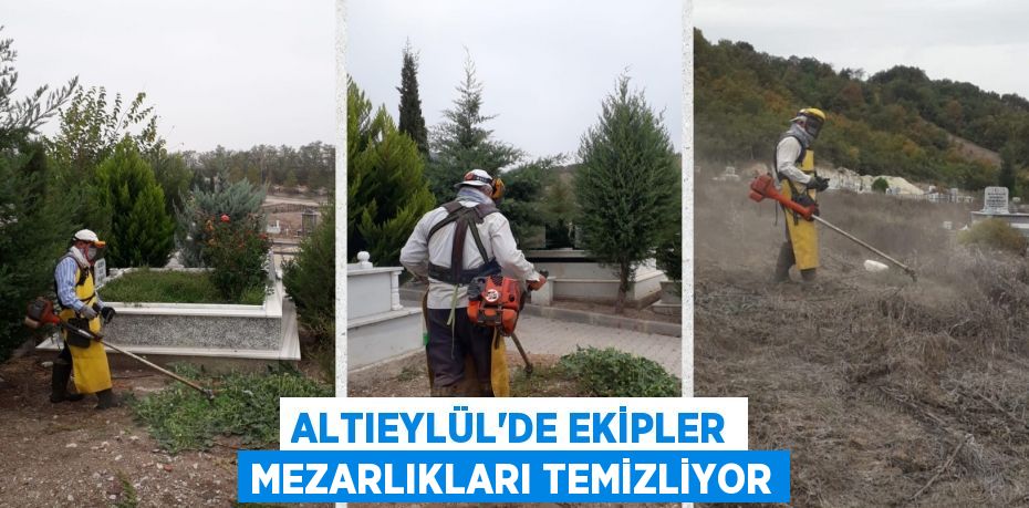 ALTIEYLÜL’DE EKİPLER MEZARLIKLARI TEMİZLİYOR