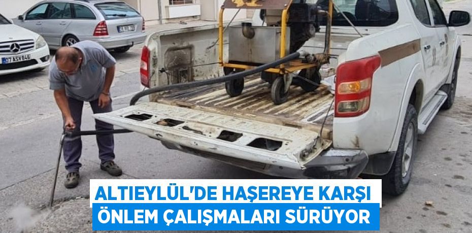 ALTIEYLÜL’DE HAŞEREYE KARŞI ÖNLEM ÇALIŞMALARI SÜRÜYOR