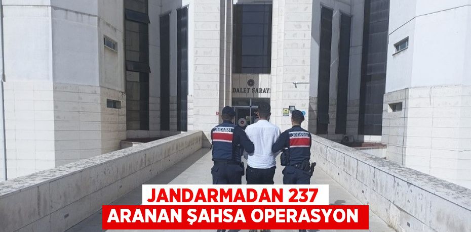 JANDARMADAN 237 ARANAN ŞAHSA OPERASYON