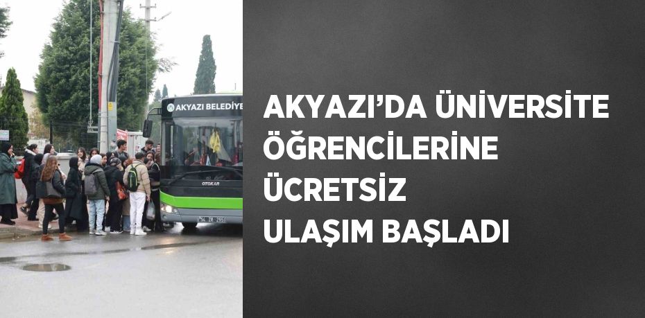 AKYAZI’DA ÜNİVERSİTE ÖĞRENCİLERİNE ÜCRETSİZ ULAŞIM BAŞLADI