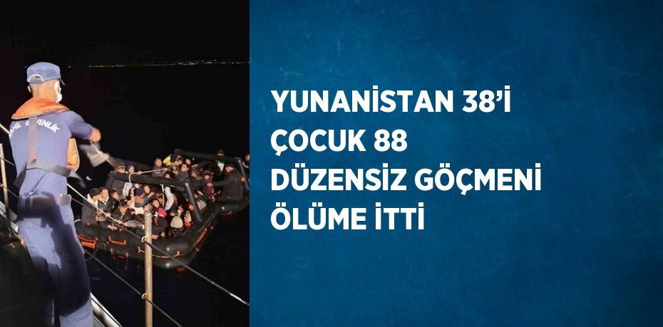 YUNANİSTAN 38’İ ÇOCUK 88 DÜZENSİZ GÖÇMENİ ÖLÜME İTTİ