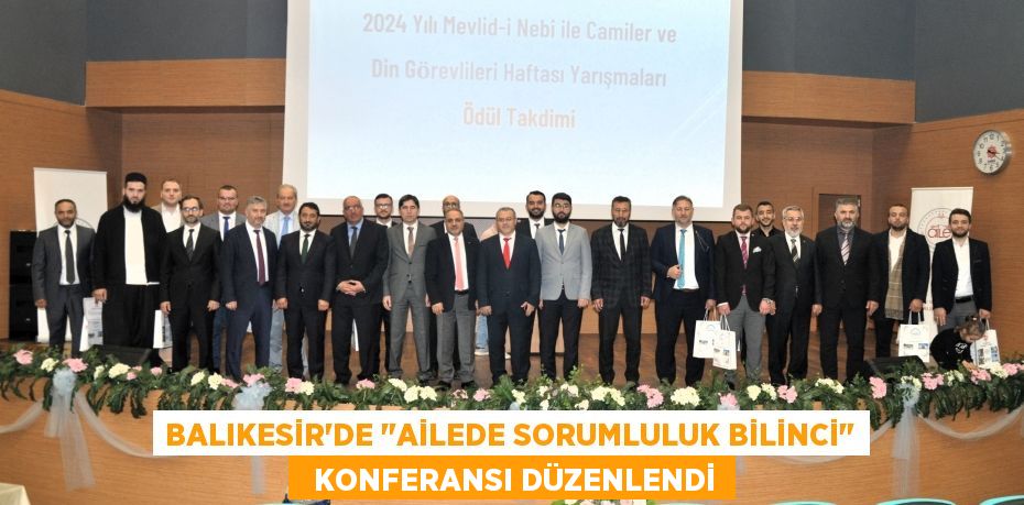 BALIKESİR'DE "AİLEDE SORUMLULUK BİLİNCİ"   KONFERANSI DÜZENLENDİ