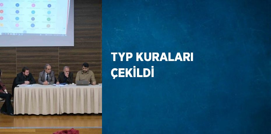 TYP KURALARI ÇEKİLDİ