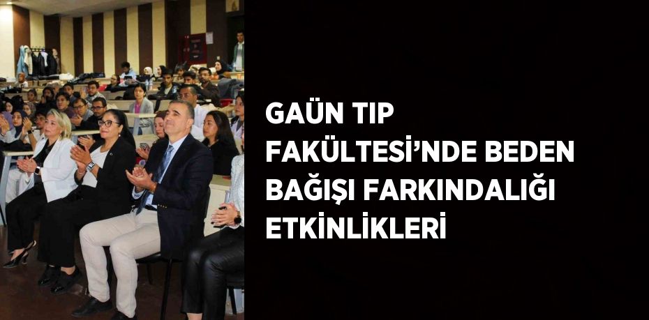 GAÜN TIP FAKÜLTESİ’NDE BEDEN BAĞIŞI FARKINDALIĞI ETKİNLİKLERİ