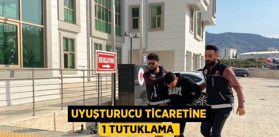 UYUŞTURUCU TİCARETİNE 1 TUTUKLAMA