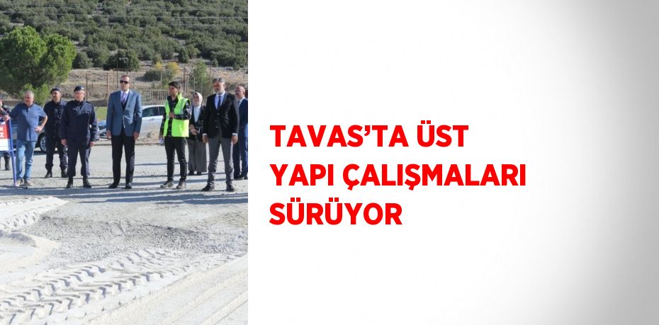 TAVAS’TA ÜST YAPI ÇALIŞMALARI SÜRÜYOR