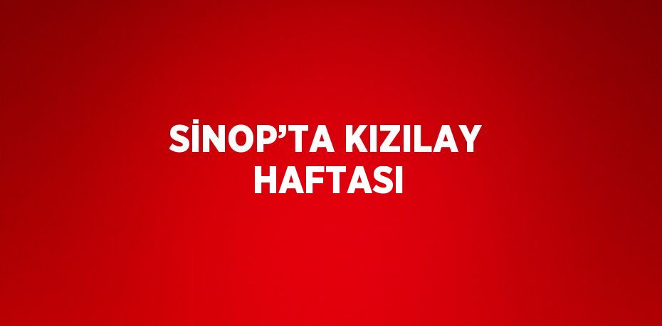 SİNOP’TA KIZILAY HAFTASI