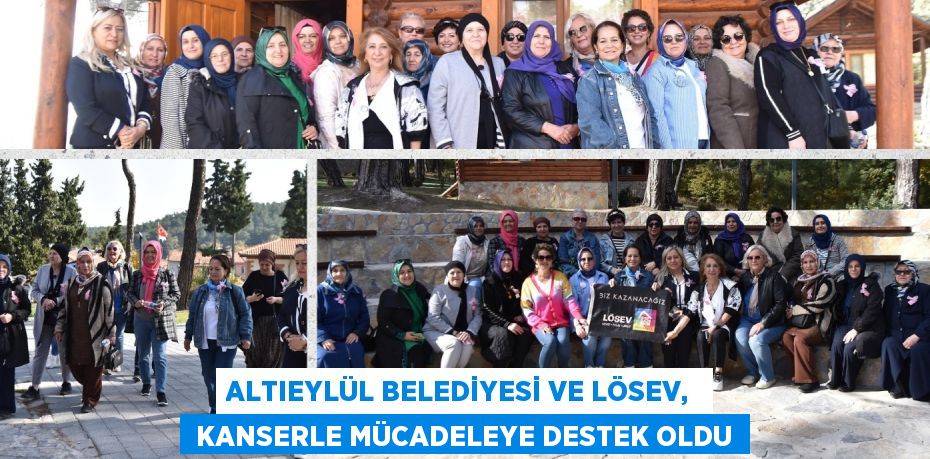 ALTIEYLÜL BELEDİYESİ VE LÖSEV,   KANSERLE MÜCADELEYE DESTEK OLDU