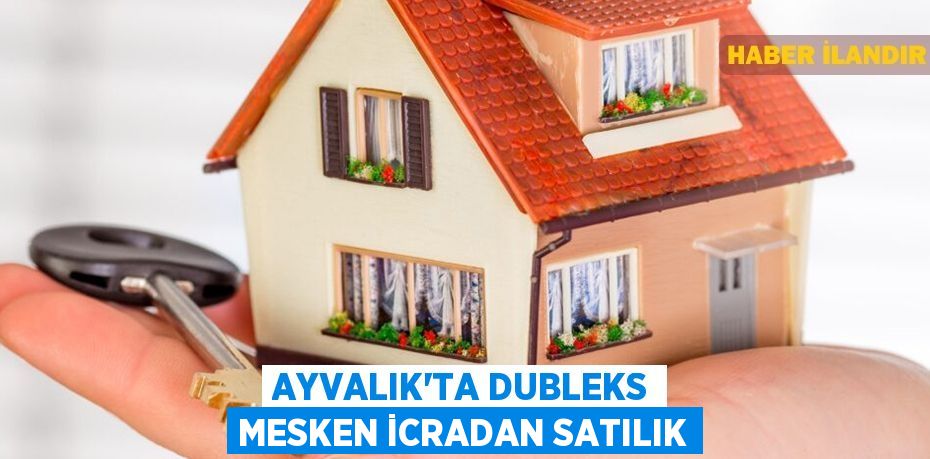 Ayvalık'ta dubleks mesken icradan satılık