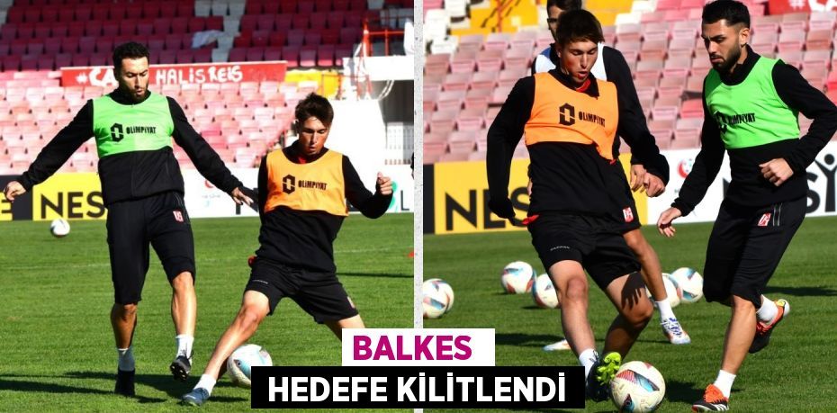 BALKES   HEDEFE KİLİTLENDİ