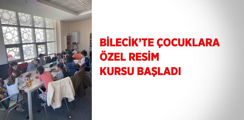 BİLECİK’TE ÇOCUKLARA ÖZEL RESİM KURSU BAŞLADI