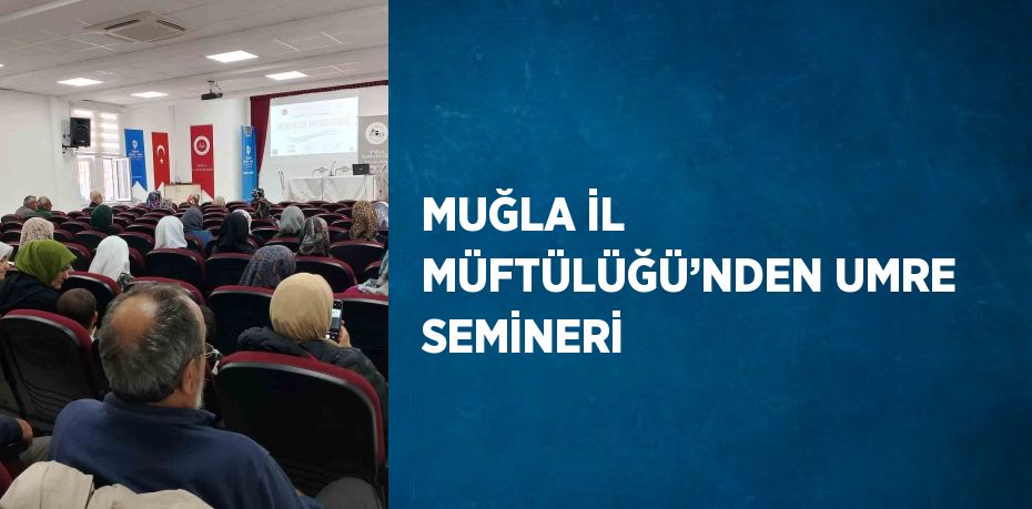 MUĞLA İL MÜFTÜLÜĞÜ’NDEN UMRE SEMİNERİ