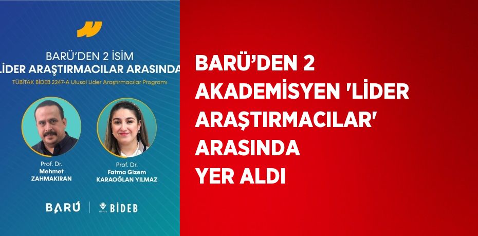 BARÜ’DEN 2 AKADEMİSYEN 'LİDER ARAŞTIRMACILAR' ARASINDA YER ALDI