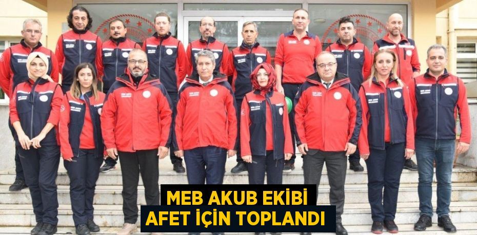 MEB AKUB EKİBİ AFET İÇİN TOPLANDI