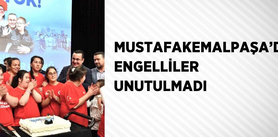 MUSTAFAKEMALPAŞA’DA ENGELLİLER UNUTULMADI